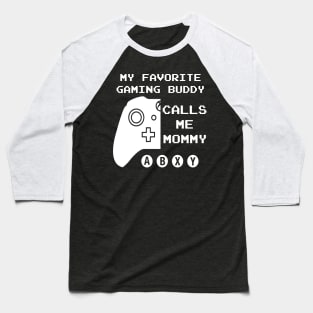 Favorite Gaming Buddy Calls me Mommy (for Dark Shirts) Baseball T-Shirt